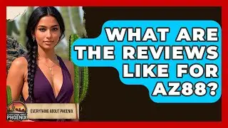 What Are The Reviews Like For AZ88? - Everything About Phoenix