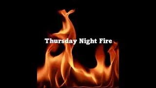Thursday Night Fire, September 19th, 2024 - Return, Revive, Restore