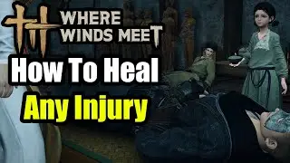 Where Winds Meet - How to Heal Any Injury (Bone Fracture, Sprain etc) Heal All Injuries