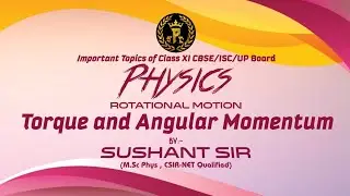 Torque and Angular Momentum Class 11th Physics By Sushant Sir