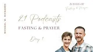 21 Day Fasting & Prayer Podcast 1 (Pastor Michael W. Richards