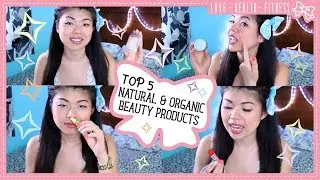 5 MUST HAVE Natural and Organic Beauty Products!