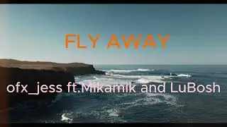 fly away - Mikamik ft.LuBosh (ofc jess remix)