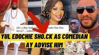 YUL EDOCHIE IN SH0.CK AS ( AY COMEDIAN) SEND POWERFUL ADVISE AFTER MAYYULEDOCHIE COMPLAIN TO HIM