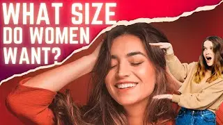 WHAT SIZE DO WOMEN WANT? - What Science Says About The Female Climax