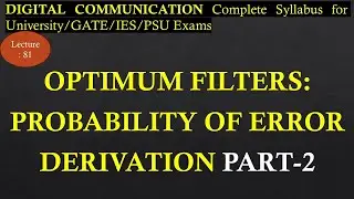 Probability of Error for Optimum Filter Derivation Part 2 | Digital Communication | Lec 81
