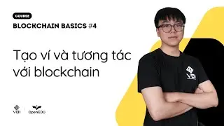Blockchain Basics #4 | Tạo v&iacute; v&agrave; tương t&aacute;c với Blockchain