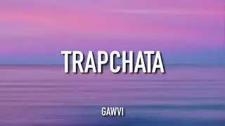 GAWVI - TRAPCHATA (Lyrics)