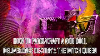 HOW TO FARM (OR CRAFT) A GOD ROLL DELIVERANCE | Destiny 2 The Witch Queen Deliverance Farm