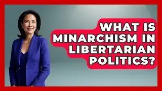 What Is Minarchism In Libertarian Politics? - Moral Politics Experts