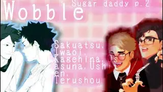 Haikyuu Texts|Sugar Daddy P.2|Wobble| Sakuatsu,Iwaoi, Osasuna, Ushiten,Terushou+more!