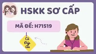 ĐỀ THI HSKK SƠ CẤP Mã Đề H71519  Có Bài Mẫu Tham Khảo | Tiếng Trung Hiểu Điềm