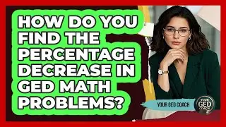 How Do You Find The Percentage Decrease In GED Math Problems? - Your GED Coach