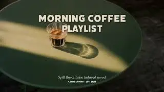 Morning Coffee Playlist | Alternative & Folk Music | Mood Pleaser