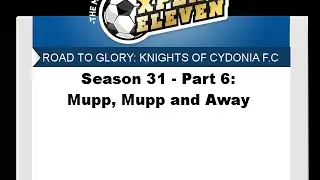 Xpert Eleven Road to Glory: Knights of Cydonia - Season 31 Part 6: Mupp Mupp and Away