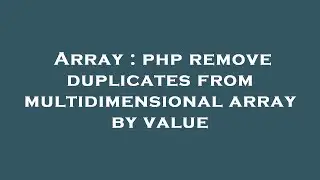 Array : php remove duplicates from multidimensional array by value