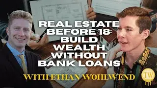 Real Estate Before 18: Build Wealth Without Bank Loans with Ethan Wohlwend