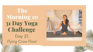Day 21: Flying Crow Pose Strength❤️ (5 Mins) 31 Day Yoga Challenge- The Morning Ten