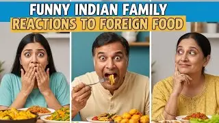 Funny Indian Family Reactions to Foreign Food