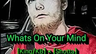 Whats On Your Mind [King/KB] × [Kyng Shotta] (Prod.SpeakerBangers)