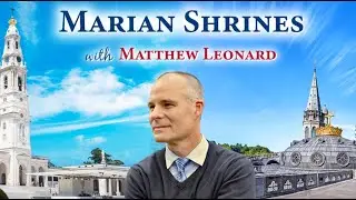 2026 MARIAN SHRINES PILGRIMAGE with Matthew Leonard