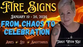 Fire Signs: From Chaos to Celebration - Jan 19 - 26 Tarot Reading