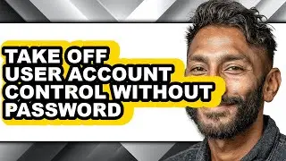 How to Take Off User Account Control Without Password - Easy Guide