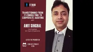 IT Talks Episode - 7 with Amit Singhal | Transitioning from IT Consulting to Corporate Auditing