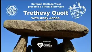 Cornwall Heritage Trust presents a Virtual Story Cafe : Trethevy Quoit with Andy Jones