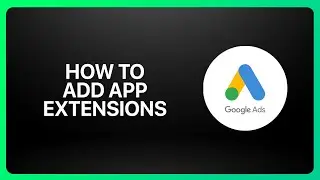 Как добавить расширения для приложений в Google Ads в 2026 году! Учебное пособие.