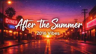 After the Summer | 2016 Pop EDM Vibes &bull; Nostalgic Dance 🌅✨