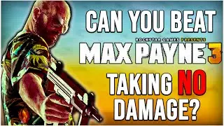 Can You Beat Max Payne 3 Without Taking Damage?