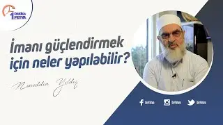 İmanı g&uuml;&ccedil;lendirmek i&ccedil;in neler yapılabilir? | [Birfetva-Nureddin Yıldız]
