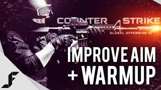 Improve your Aim and Warm Up Game - Counter-Strike Global Offensive