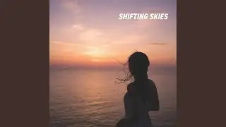 Shifting Skies (Speed Up)