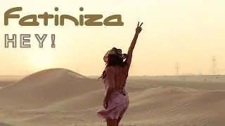 Hey! | Official Music Video | Fatiniza
