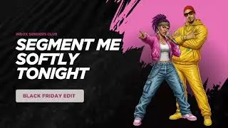 Segment Me Softly Tonight (Black Friday Edit)