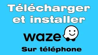 Comment t&eacute;l&eacute;charger et installer Waze sur son t&eacute;l&eacute;phone portable