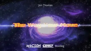 Jon Thomas - The Way Your Move (M4CSON & Ciemny Bootleg)