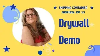 Shipping Container Ep 13 Dry wall demo