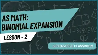 AS MATH Binomial Theorem Past Paper | Lecture 2 | AS MATH | SIR HASEEB'S CLASSROOM