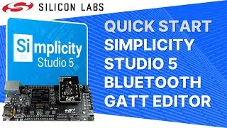 Quick Start - Simplicity Studio 5 - Bluetooth GATT Configurator - Silicon Labs