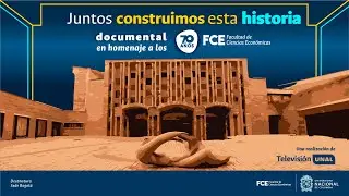 70 a&ntilde;os de la facultad de ciencias econ&oacute;micas | #Documental - Juntos construimos esta historia.