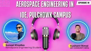 Meet Suneel Khadka | Aerospace Engineering in Pulchowk Campus Nepal | Scopes, Internships, Praticals