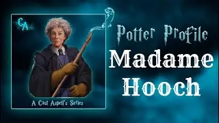 Potter Profile on the Life of Madame Hooch