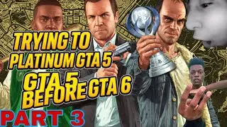 TRYING TO PLAT GTA 5 BEFORE GTA 6 COMES OUT PART 3