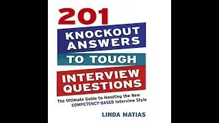 201 Knockout Answers to Tough Interview Questions: The Ultimate Guide to Handling the New