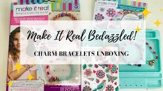 Make It Real Bedazzled! Charm Bracelets Unboxing