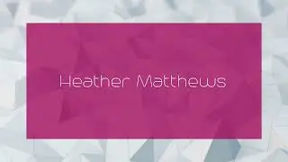 Heather Matthews - appearance