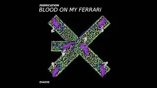 Fabrication - Blood on My Ferrari [EXE AUDIO]